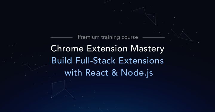 Show HN: Course on Building Full-Stack Chrome Extensions with React and Node.js