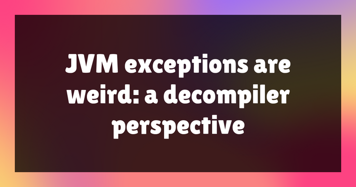 JVM exceptions are weird: a decompiler perspective