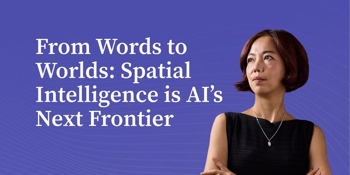 Spatial intelligence is AI’s next frontier