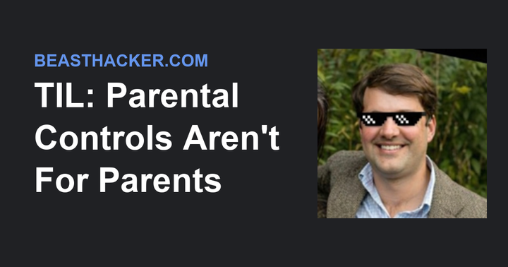Parental Controls Aren't for Parents