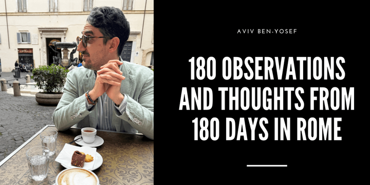Observations and Thoughts from 180 Days in Rome