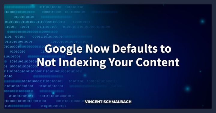 Google Now Defaults to Not Indexing Your Content (2024)
