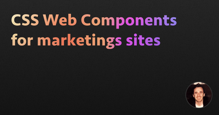 CSS Web Components for marketing sites (2024)