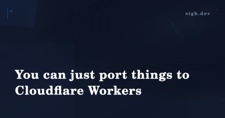 You can just port things to Cloudflare Workers