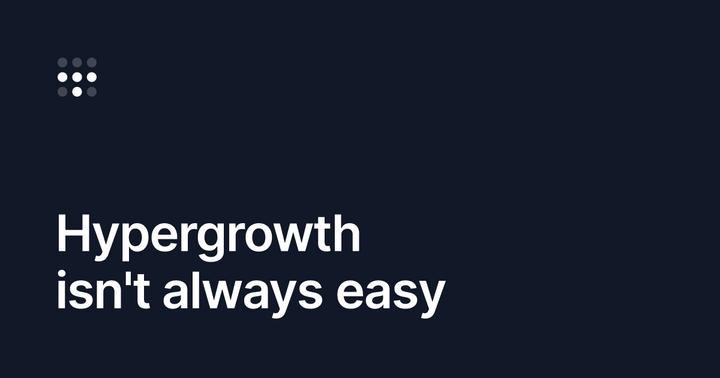 Hypergrowth isn’t always easy