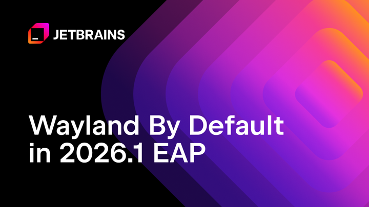 JetBrains: Wayland by Default in 2026.1 EAP
