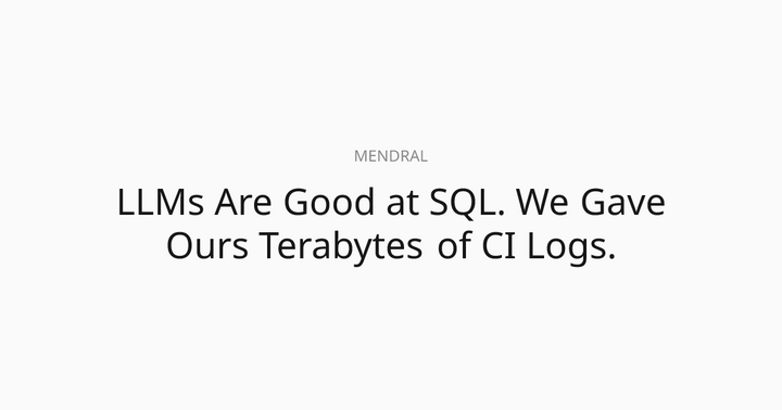LLMs Are Good at SQL. We Gave Ours Terabytes of CI Logs