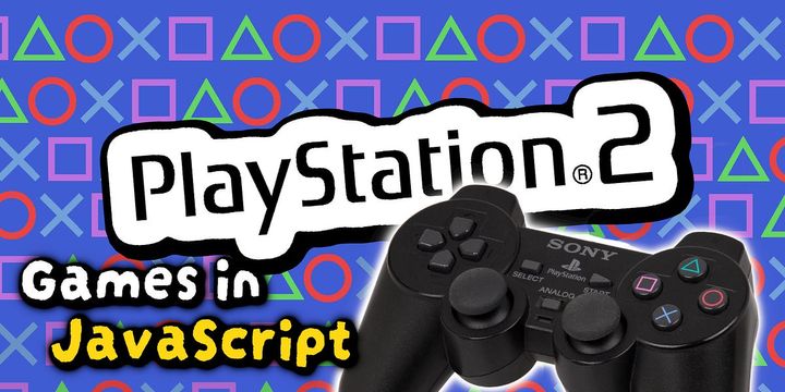 You can make PS2 games in JavaScript