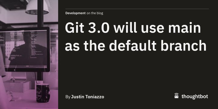 Git 3.0 will use main as the default branch