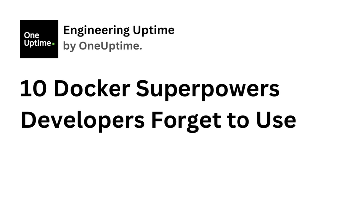 Docker Superpowers You Forget to Use