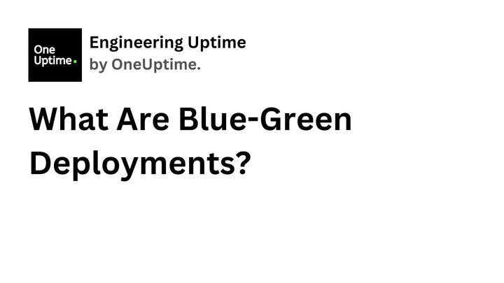 What Are Blue-Green Deployments?