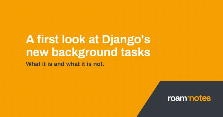A first look at Django's new background tasks