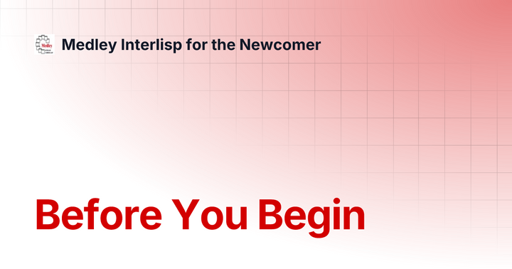 Medley Interlisp for the Newcomer