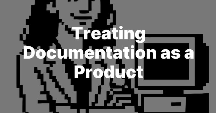 Treating Documentation as a Product