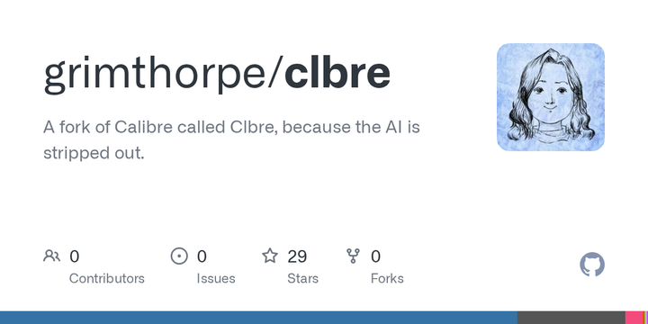 A fork of Calibre called Clbre, because the AI is stripped out