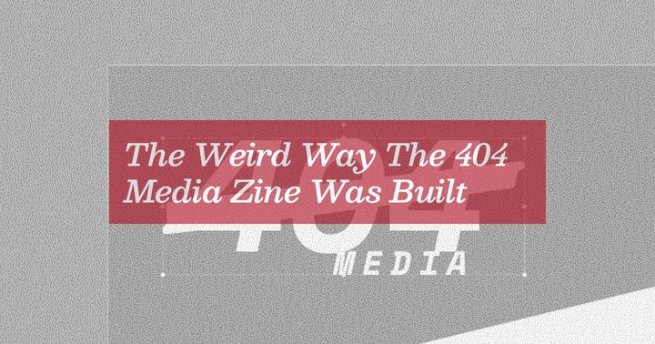 Laying out the 404 Media zine