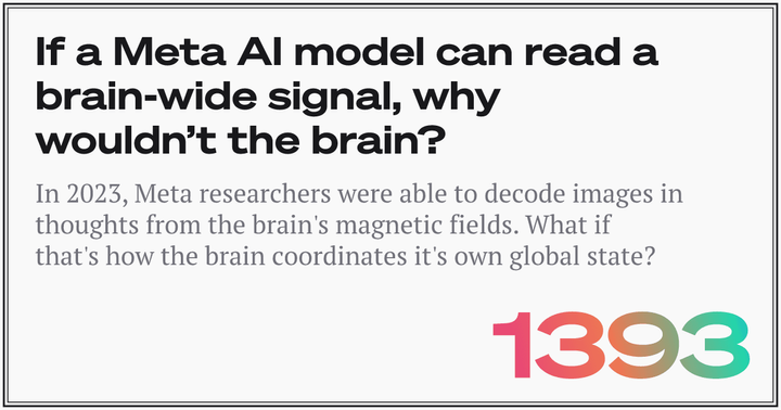 If a Meta AI model can read a brain-wide signal, why wouldn't the brain?