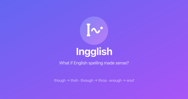 Show HN: Ingglish – What if English spelling made sense?