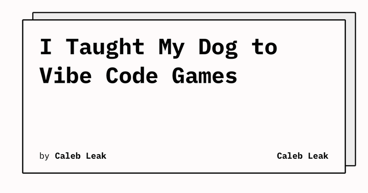 I'm helping my dog vibe code games