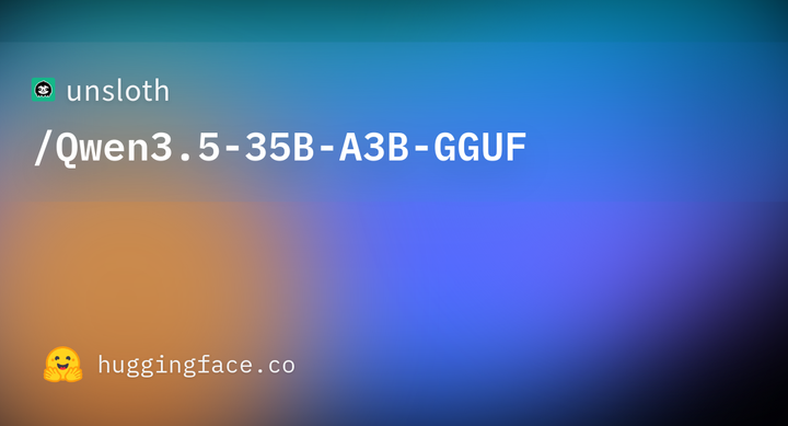 Qwen3.5-35B-A3B-GGUF from Unsloth