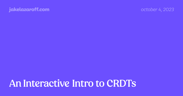 An Interactive Intro to CRDTs (2023)