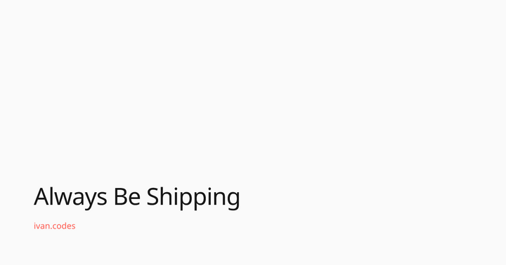 Always Be Shipping